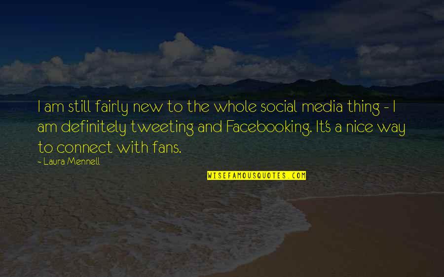 Social Media Quotes By Laura Mennell: I am still fairly new to the whole