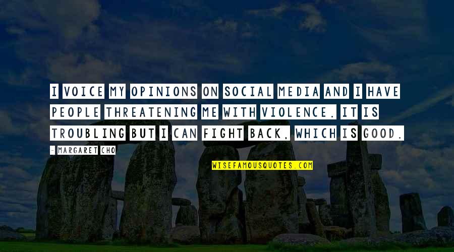 Social Media Quotes By Margaret Cho: I voice my opinions on social media and