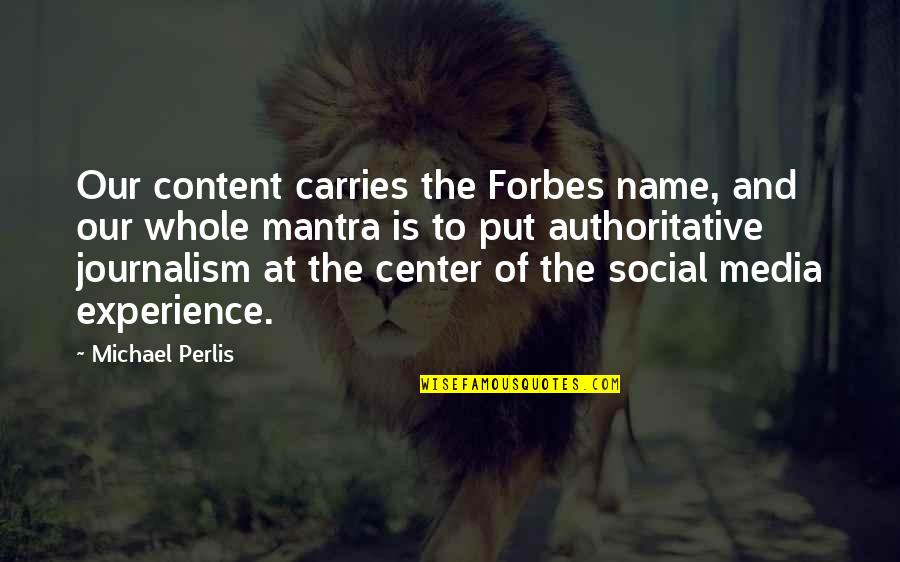 Social Media Quotes By Michael Perlis: Our content carries the Forbes name, and our