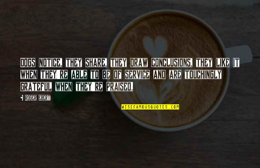 Social Media Recruiting Quotes By Roger Ebert: Dogs notice, they share, they draw conclusions, they