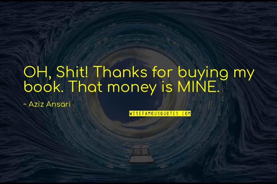 Social Media Ruining Relationships Quotes By Aziz Ansari: OH, Shit! Thanks for buying my book. That Social Media Ruining Relationships Quotes By Aziz Ansari: OH, Shit! Thanks for buying my book. That