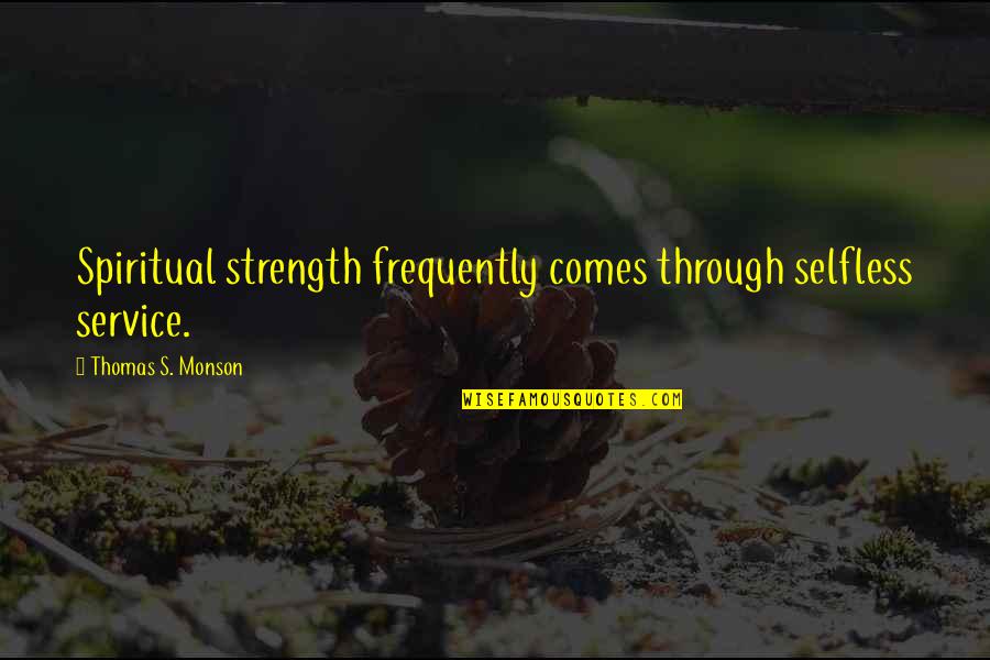 Social Media Ruining Relationships Quotes By Thomas S. Monson: Spiritual strength frequently comes through selfless service. Social Media Ruining Relationships Quotes By Thomas S. Monson: Spiritual strength frequently comes through selfless service.