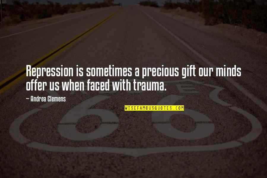 Social Media Ruining Society Quotes By Andrea Clemens: Repression is sometimes a precious gift our minds