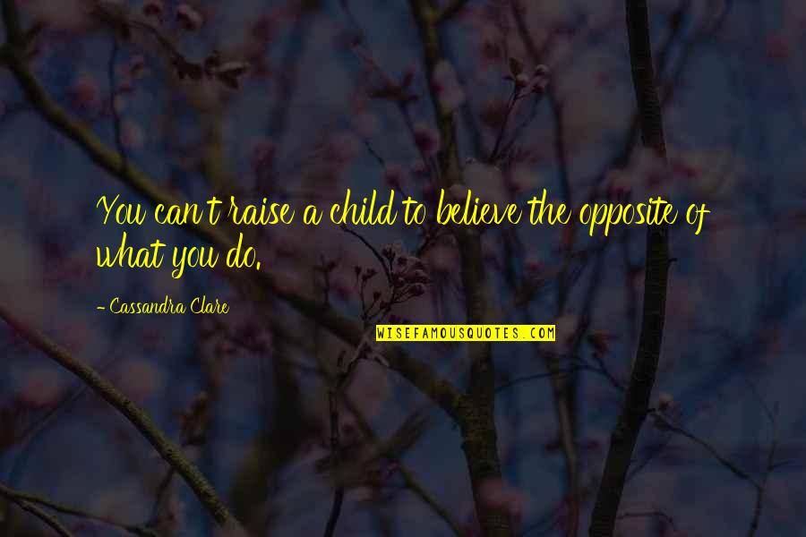 Social Media Stalking Quotes By Cassandra Clare: You can't raise a child to believe the