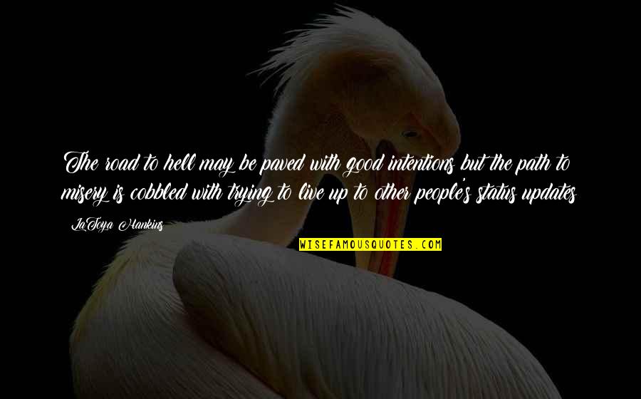 Social Media Status Quotes By LaToya Hankins: The road to hell may be paved with