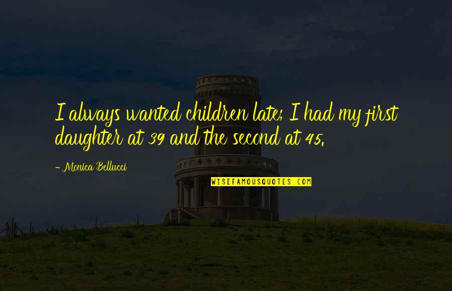 Social Media Usage Quotes By Monica Bellucci: I always wanted children late; I had my Social Media Usage Quotes By Monica Bellucci: I always wanted children late; I had my