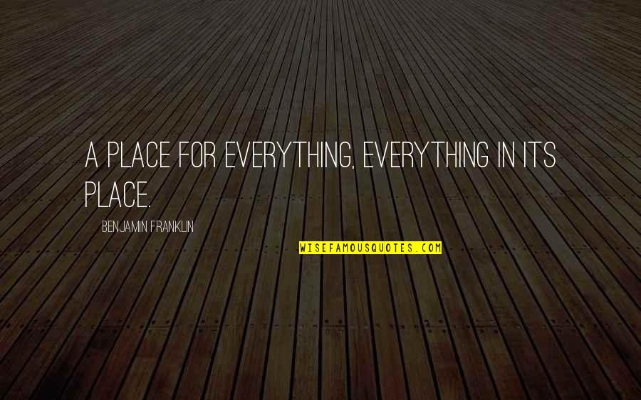 Social Media Use Quotes By Benjamin Franklin: A place for everything, everything in its place.