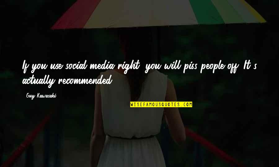 Social Media Use Quotes By Guy Kawasaki: If you use social media right, you will