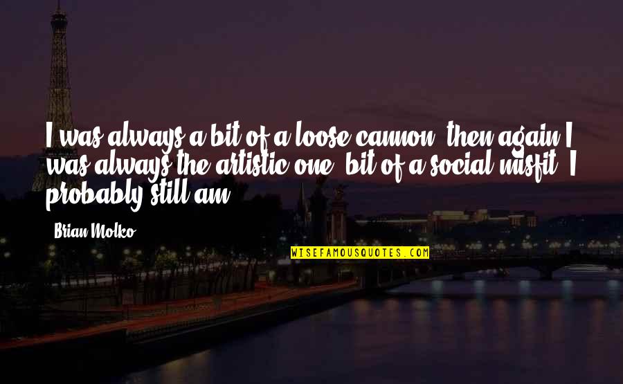 Social Misfits Quotes By Brian Molko: I was always a bit of a loose