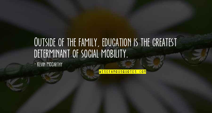 Social Mobility Quotes By Kevin McCarthy: Outside of the family, education is the greatest