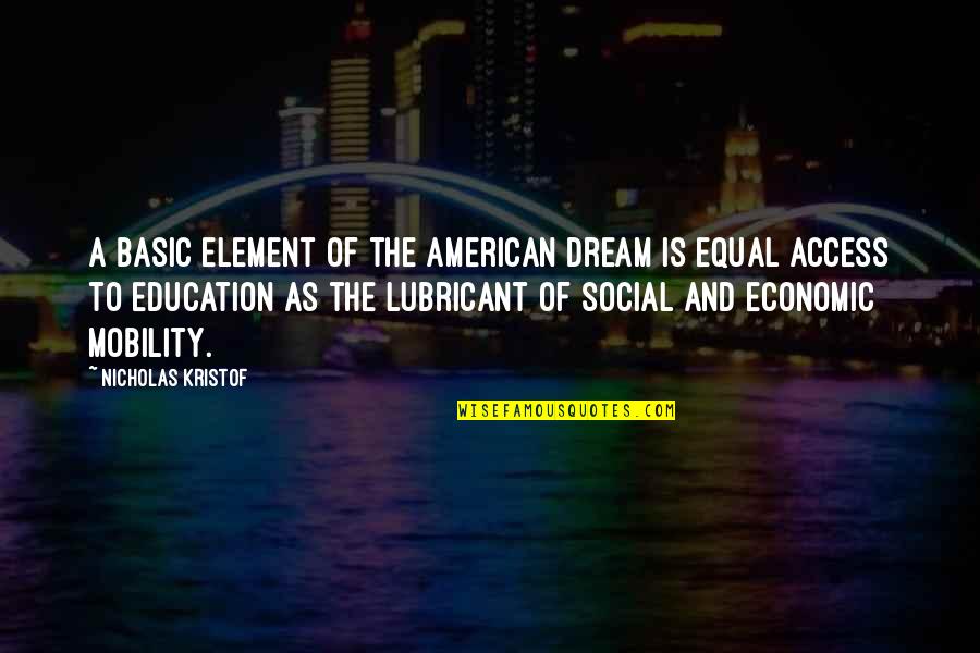 Social Mobility Quotes By Nicholas Kristof: A basic element of the American dream is