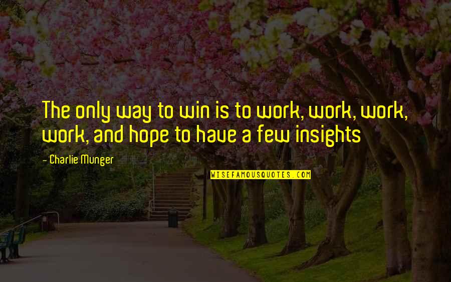 Social Motivational Quotes By Charlie Munger: The only way to win is to work,