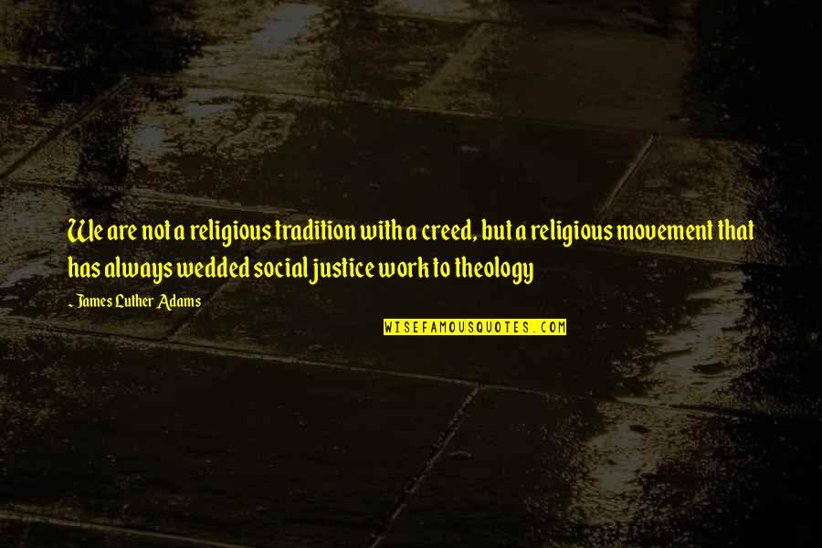 Social Movement Quotes By James Luther Adams: We are not a religious tradition with a Social Movement Quotes By James Luther Adams: We are not a religious tradition with a