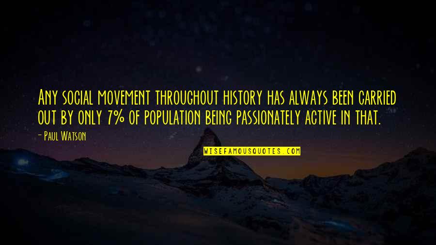 Social Movement Quotes By Paul Watson: Any social movement throughout history has always been Social Movement Quotes By Paul Watson: Any social movement throughout history has always been
