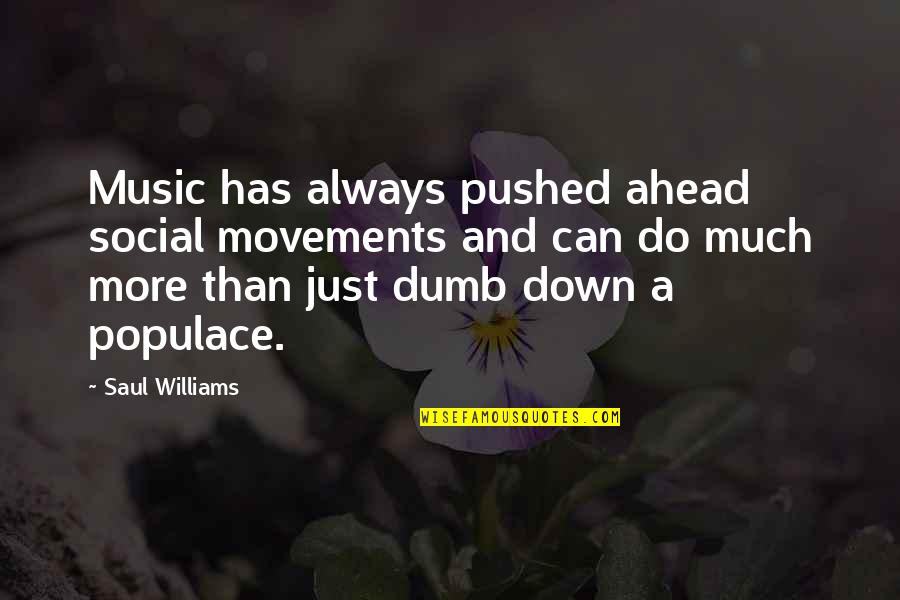 Social Movements Quotes By Saul Williams: Music has always pushed ahead social movements and