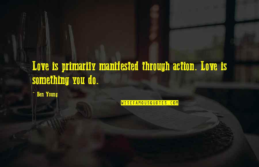 Social Movements Related Quotes By Ben Young: Love is primarily manifested through action. Love is