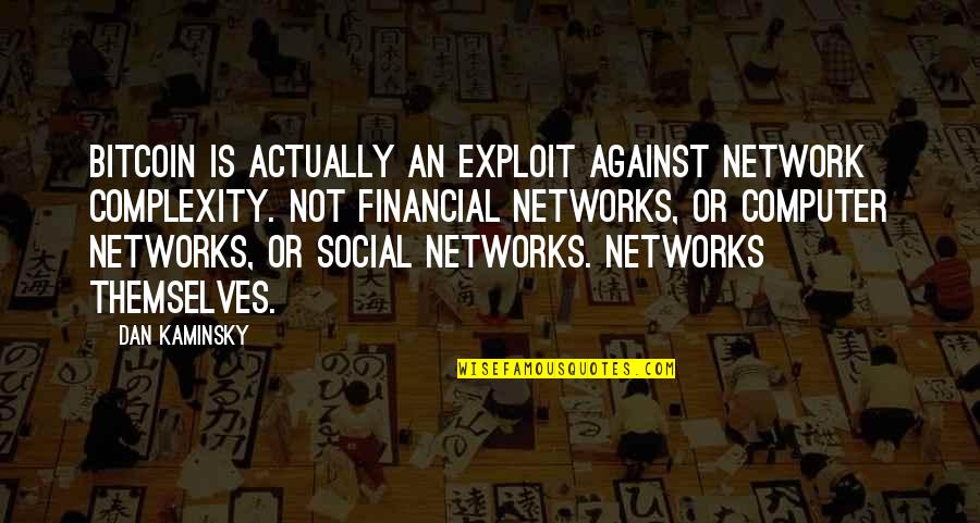 Social Network Best Quotes By Dan Kaminsky: BitCoin is actually an exploit against network complexity.