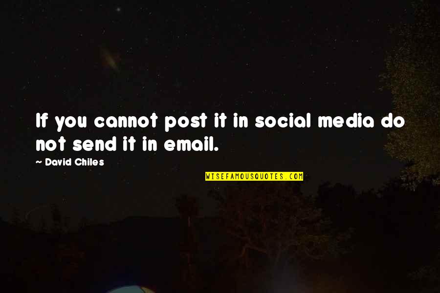 Social Network Best Quotes By David Chiles: If you cannot post it in social media