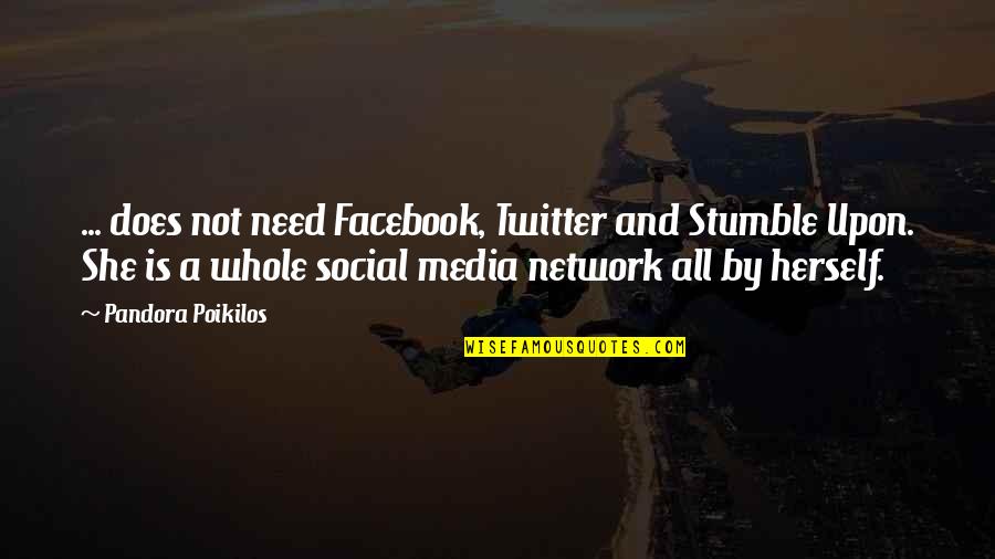 Social Network Best Quotes By Pandora Poikilos: ... does not need Facebook, Twitter and Stumble