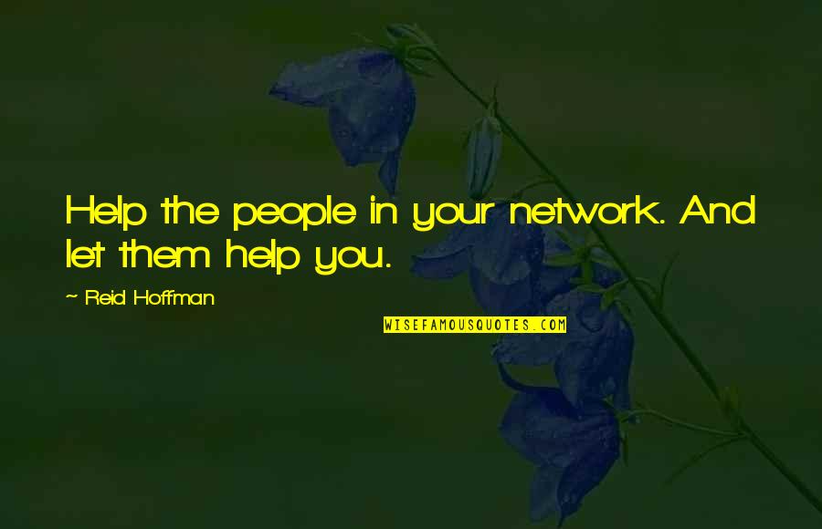 Social Network Best Quotes By Reid Hoffman: Help the people in your network. And let