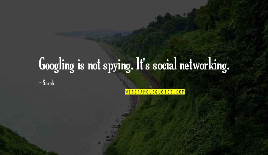 Social Network Best Quotes By Sarah: Googling is not spying. It's social networking.
