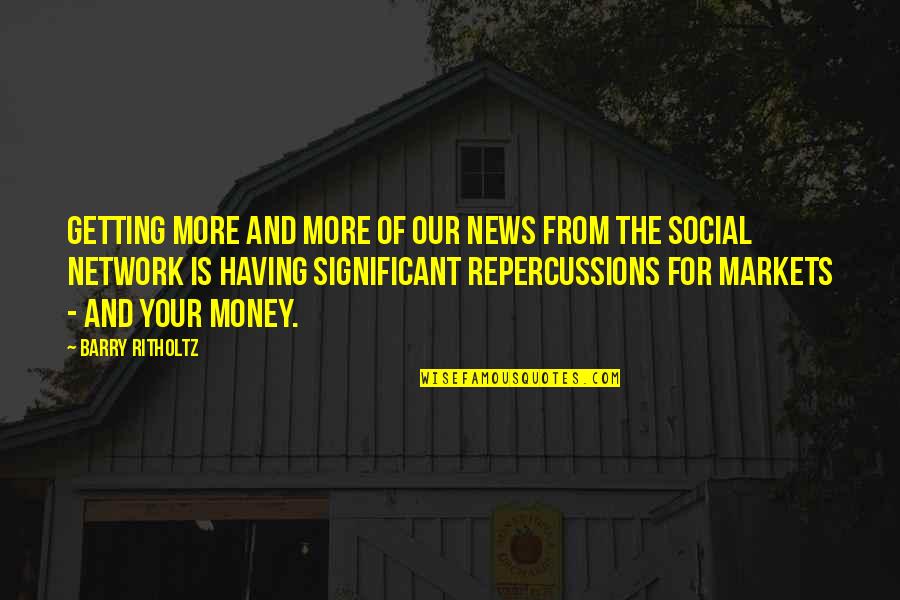 Social Network Quotes By Barry Ritholtz: Getting more and more of our news from