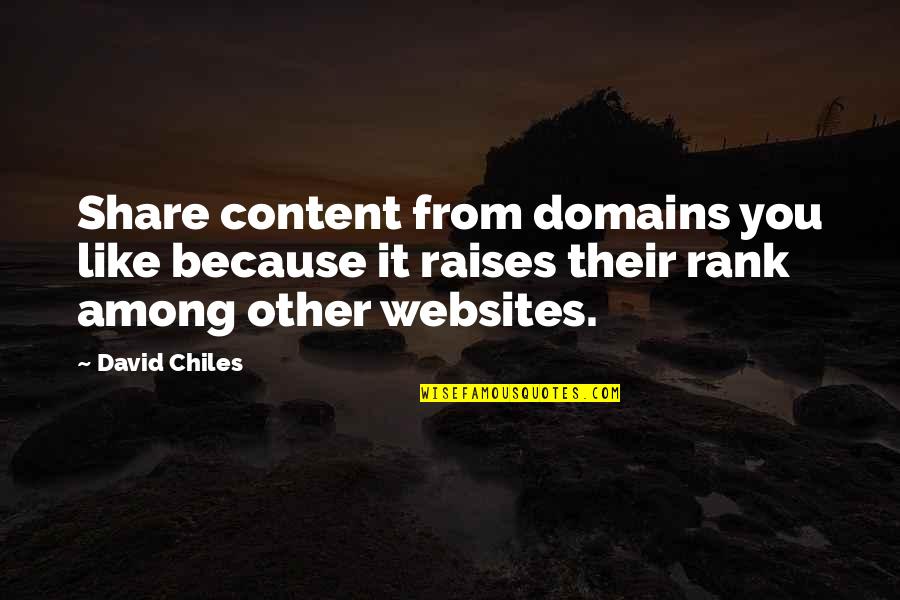 Social Network Quotes By David Chiles: Share content from domains you like because it