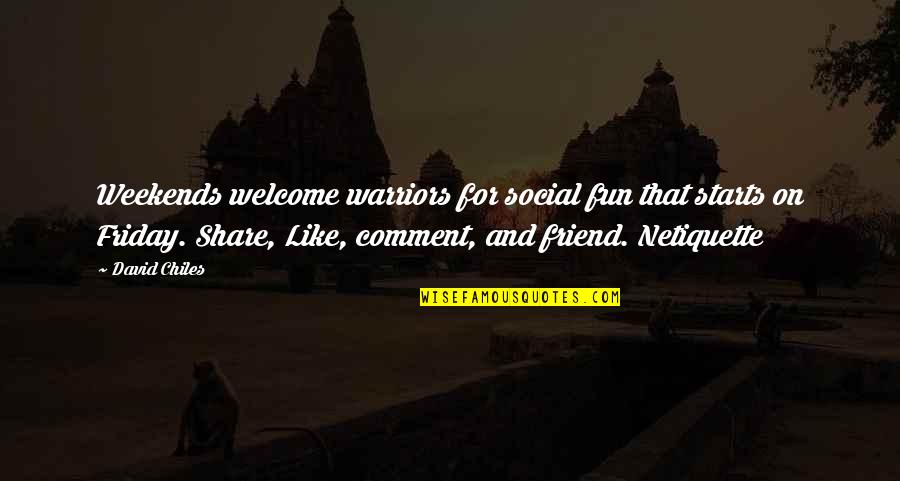 Social Network Quotes By David Chiles: Weekends welcome warriors for social fun that starts