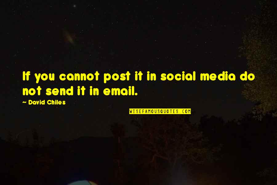 Social Network Quotes By David Chiles: If you cannot post it in social media