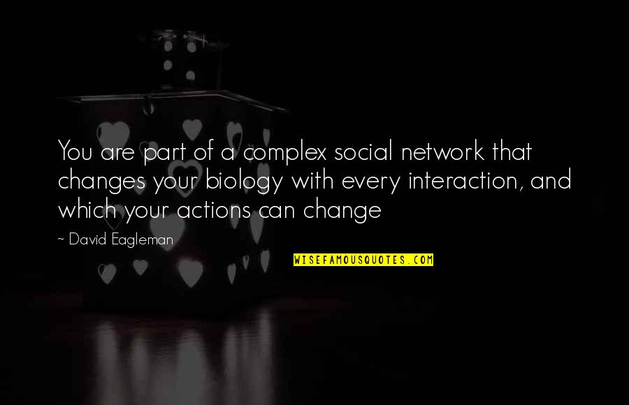 Social Network Quotes By David Eagleman: You are part of a complex social network
