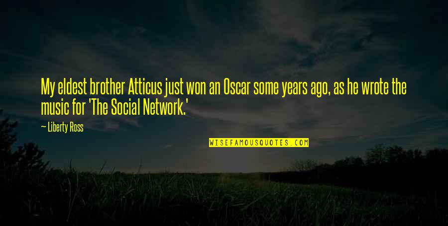 Social Network Quotes By Liberty Ross: My eldest brother Atticus just won an Oscar