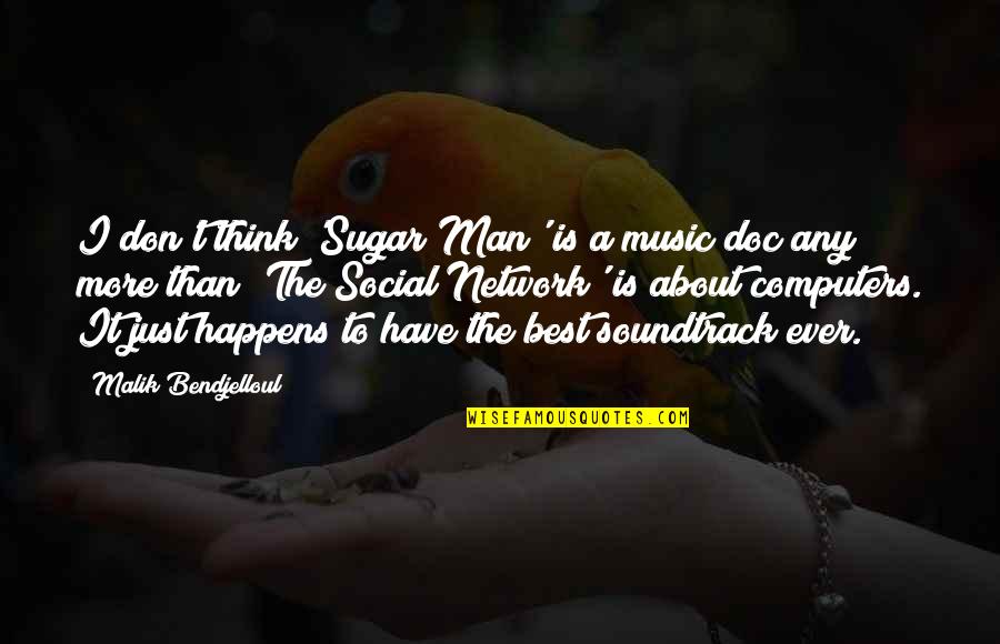 Social Network Quotes By Malik Bendjelloul: I don't think 'Sugar Man' is a music