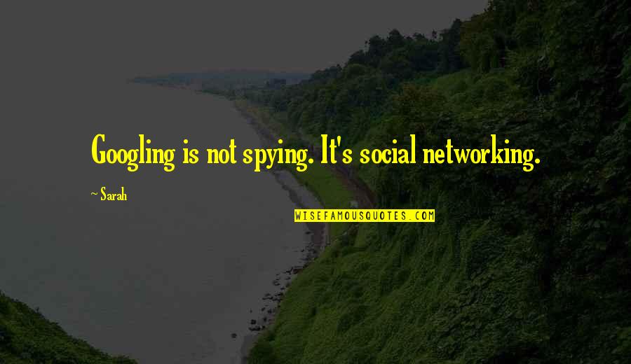 Social Network Quotes By Sarah: Googling is not spying. It's social networking.