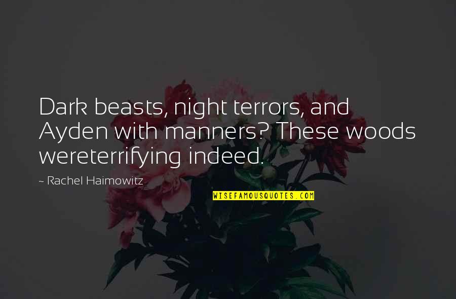 Social Network Tropes Quotes By Rachel Haimowitz: Dark beasts, night terrors, and Ayden with manners? Social Network Tropes Quotes By Rachel Haimowitz: Dark beasts, night terrors, and Ayden with manners?