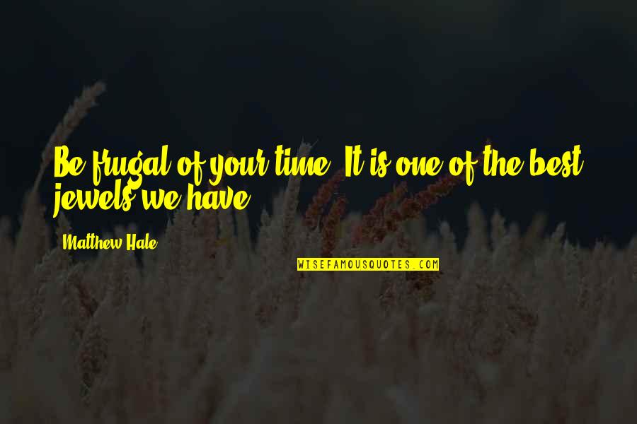 Social Networking And Relationships Quotes By Matthew Hale: Be frugal of your time. It is one