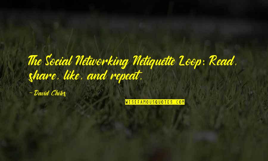 Social Networking Facebook Quotes By David Chiles: The Social Networking Netiquette Loop: Read, share, like,