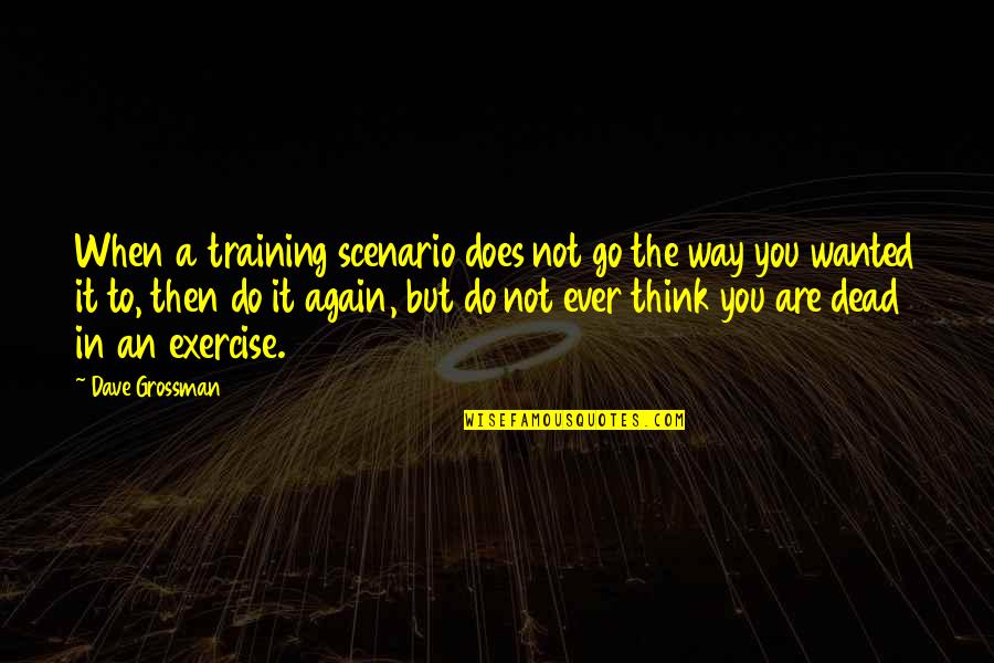 Social Networking Pros And Cons Quotes By Dave Grossman: When a training scenario does not go the