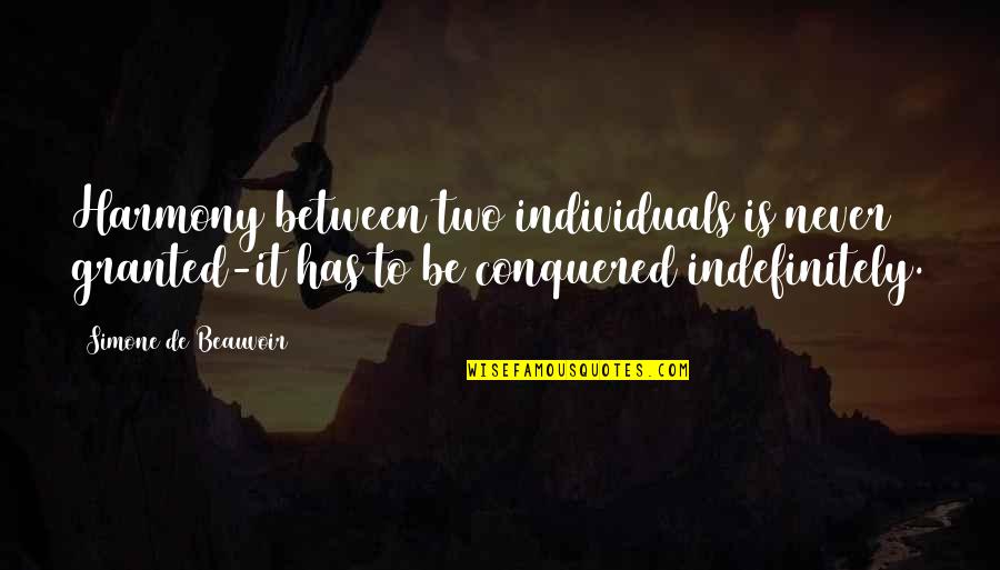 Social Networking Pros And Cons Quotes By Simone De Beauvoir: Harmony between two individuals is never granted-it has