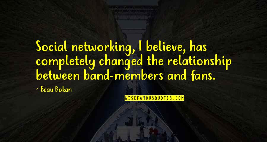Social Networking Quotes By Beau Bokan: Social networking, I believe, has completely changed the