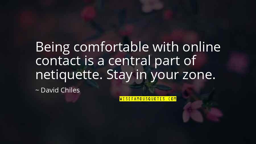 Social Networking Quotes By David Chiles: Being comfortable with online contact is a central