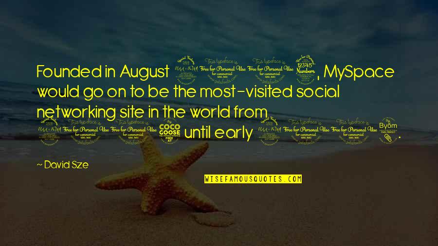 Social Networking Quotes By David Sze: Founded in August 2003, MySpace would go on