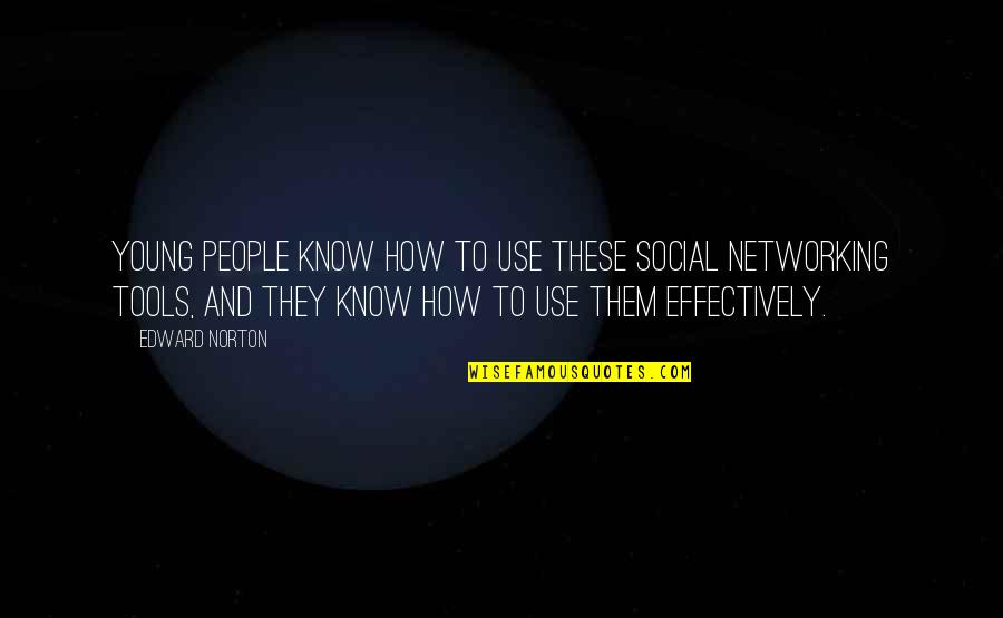 Social Networking Quotes By Edward Norton: Young people know how to use these social