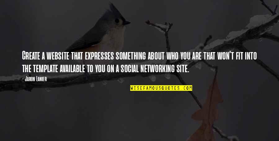 Social Networking Quotes By Jaron Lanier: Create a website that expresses something about who