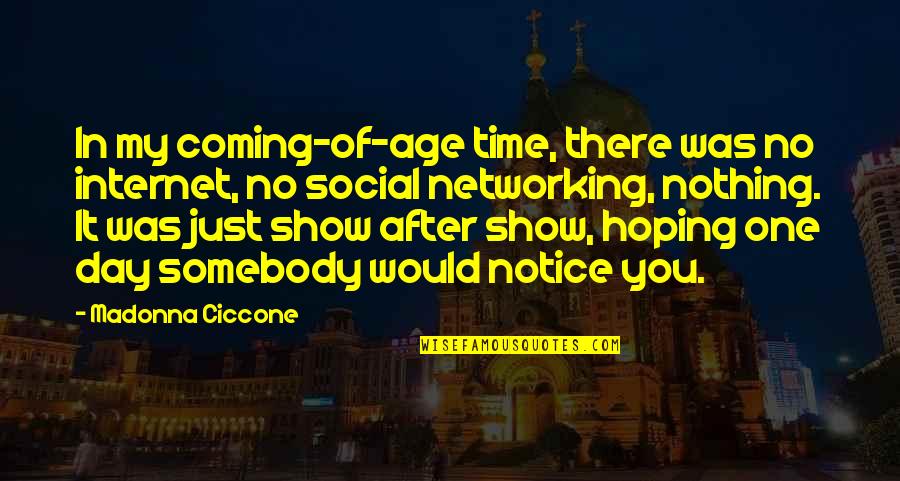 Social Networking Quotes By Madonna Ciccone: In my coming-of-age time, there was no internet,
