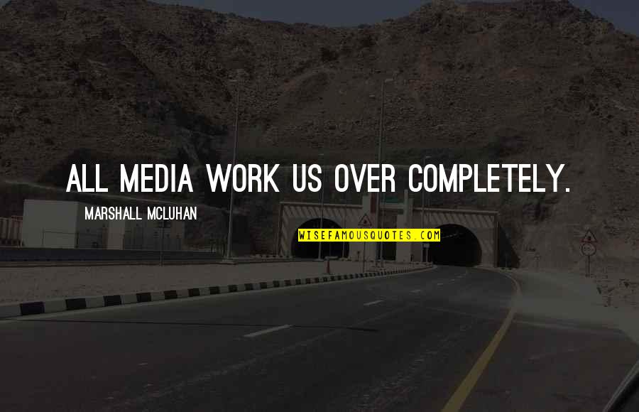 Social Networking Quotes By Marshall McLuhan: All media work us over completely.