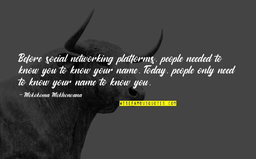 Social Networking Quotes By Mokokoma Mokhonoana: Before social networking platforms, people needed to know