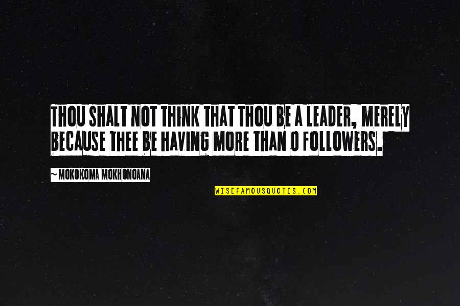 Social Networking Quotes By Mokokoma Mokhonoana: Thou shalt not think that thou be a