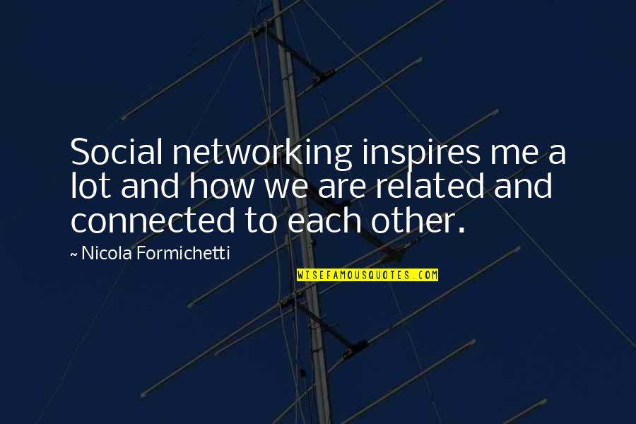 Social Networking Quotes By Nicola Formichetti: Social networking inspires me a lot and how