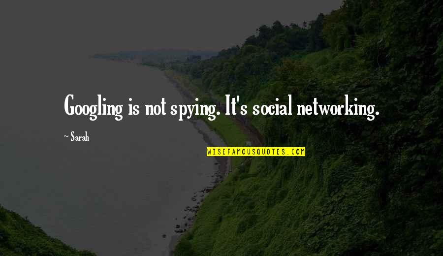 Social Networking Quotes By Sarah: Googling is not spying. It's social networking.