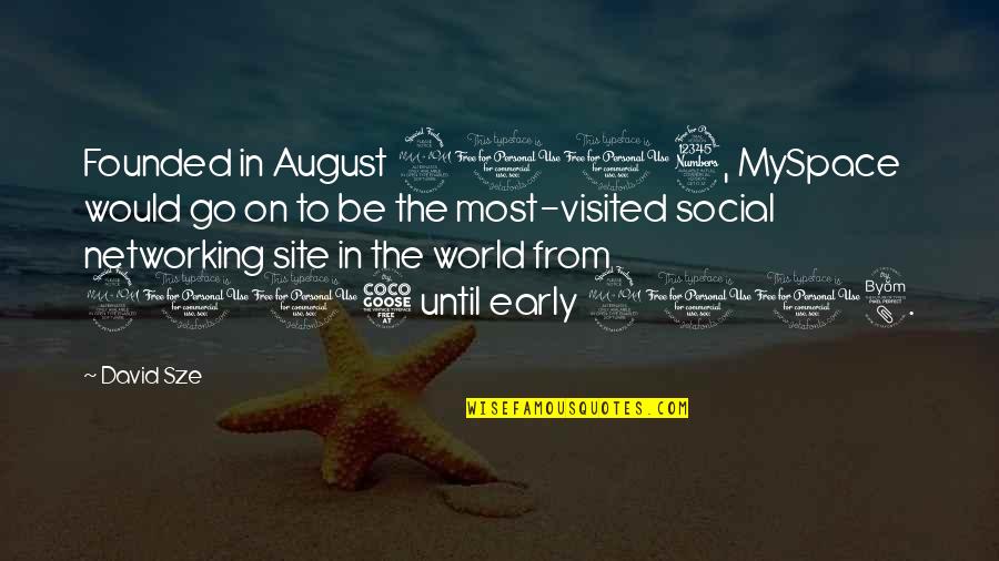 Social Networking Site Quotes By David Sze: Founded in August 2003, MySpace would go on Social Networking Site Quotes By David Sze: Founded in August 2003, MySpace would go on